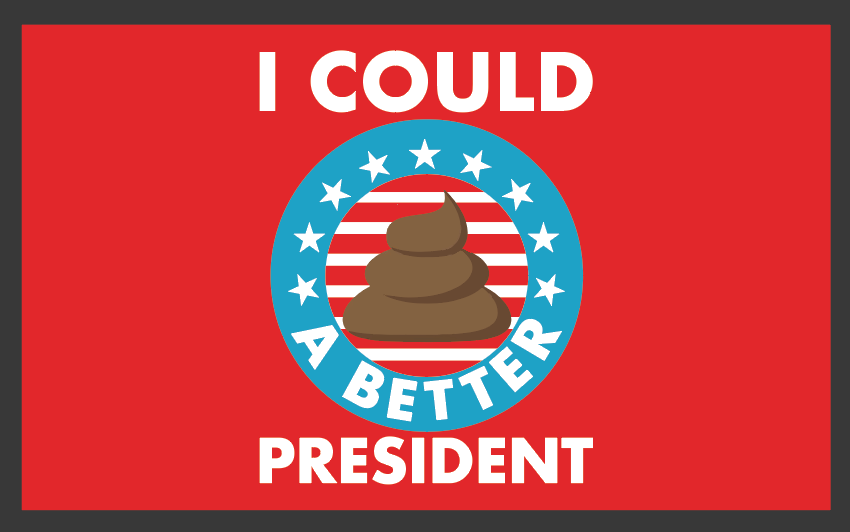 I could shit a better president